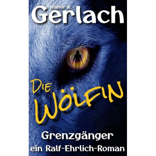 Walter R. Gerlach - Grenzgänger: die Wölfin