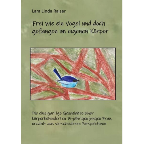 Lara Linda Raiser - Frei wie ein Vogel und doch gefangen im eigenen Körper.
