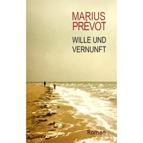 Marius Prevot - Wille und Vernunft