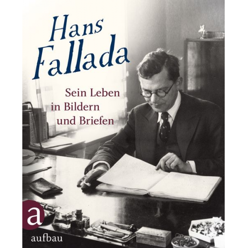 Hans Fallada: Sein Leben in Bildern und Briefen