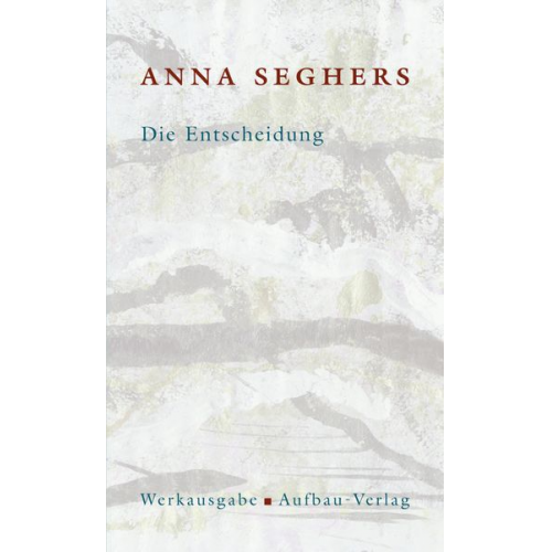 Anna Seghers - Die Entscheidung