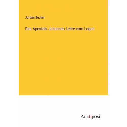 Jordan Bucher - Des Apostels Johannes Lehre vom Logos