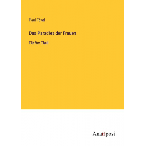 Paul Feval - Das Paradies der Frauen