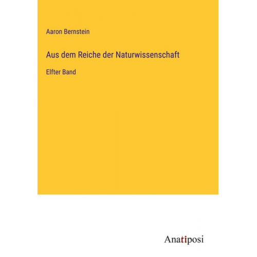 Aaron Bernstein - Aus dem Reiche der Naturwissenschaft