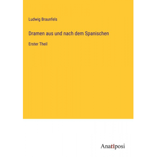 Ludwig Braunfels - Dramen aus und nach dem Spanischen