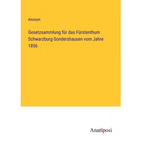 Gesetzsammlung für das Fürstenthum Schwarzburg-Sondershausen vom Jahre 1856