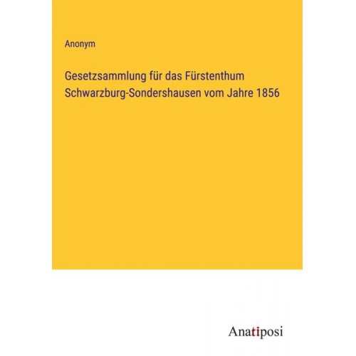 Gesetzsammlung für das Fürstenthum Schwarzburg-Sondershausen vom Jahre 1856