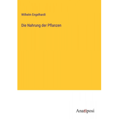 Wilhelm Engelhardt - Die Nahrung der Pflanzen