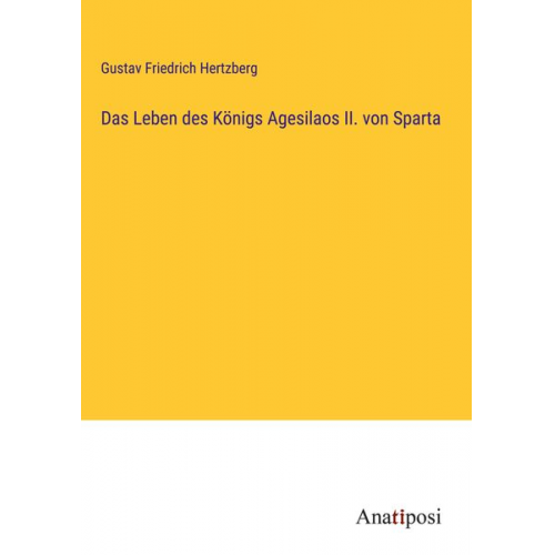 Gustav Friedrich Hertzberg - Das Leben des Königs Agesilaos II. von Sparta