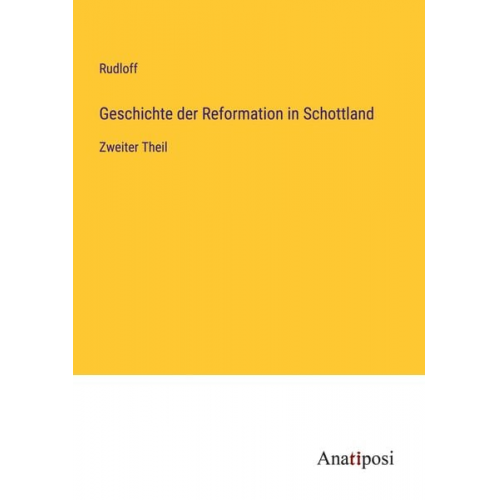 Rudloff - Geschichte der Reformation in Schottland