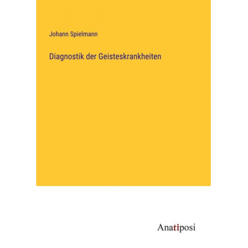 Johann Spielmann - Diagnostik der Geisteskrankheiten