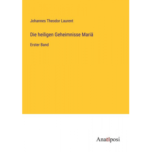 Johannes Theodor Laurent - Die heiligen Geheimnisse Mariä