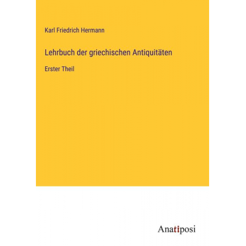 Karl Friedrich Hermann - Lehrbuch der griechischen Antiquitäten