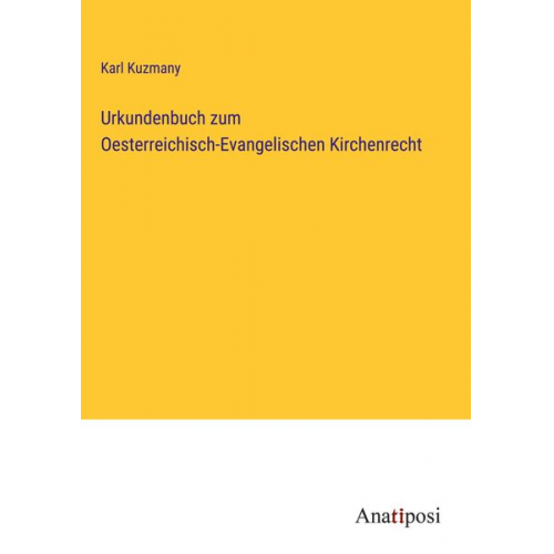 Karl Kuzmany - Urkundenbuch zum Oesterreichisch-Evangelischen Kirchenrecht