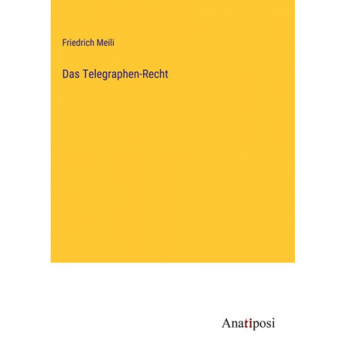 Friedrich Meili - Das Telegraphen-Recht