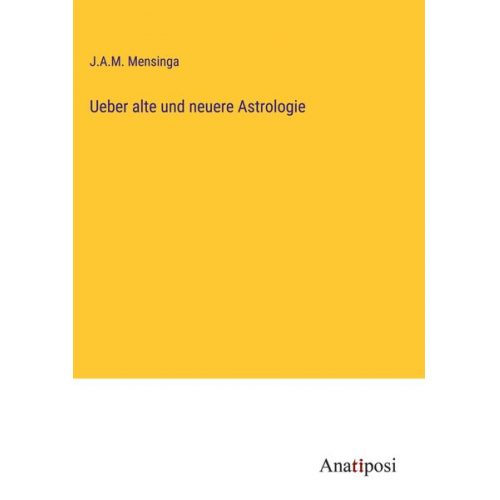 J. A. M. Mensinga - Ueber alte und neuere Astrologie