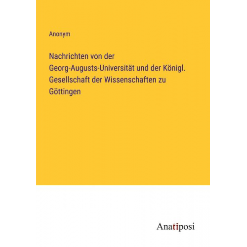 Nachrichten von der Georg-Augusts-Universität und der Königl. Gesellschaft der Wissenschaften zu Göttingen