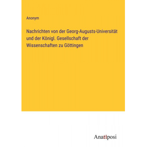 Nachrichten von der Georg-Augusts-Universität und der Königl. Gesellschaft der Wissenschaften zu Göttingen