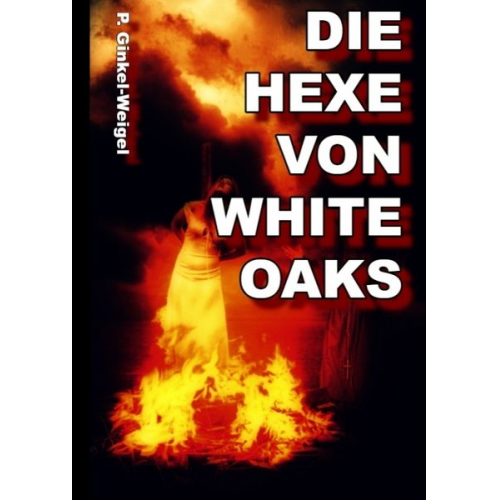 Patrick Ginkel-Weigel - Die Hexe von White-Oaks