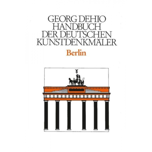 Georg Dehio - Georg Dehio: Dehio - Handbuch der deutschen Kunstdenkmäler / Dehio - Handbuch der deutschen Kunstdenkmäler / Berlin