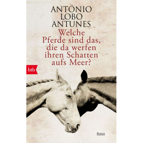 António Lobo Antunes - Welche Pferde sind das, die da werfen ihren Schatten aufs Meer?