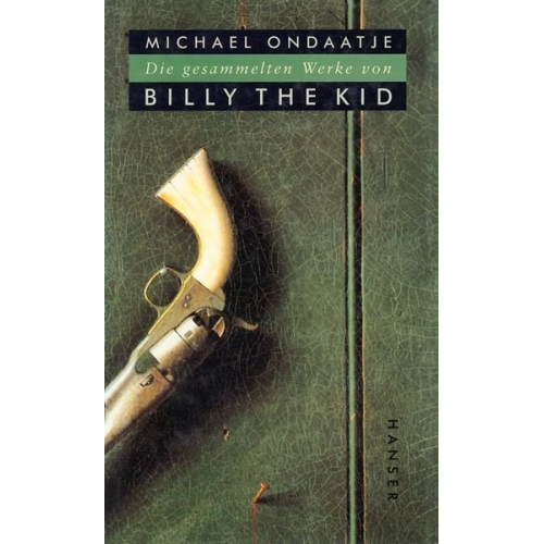 Michael Ondaatje - Die gesammelten Werke von Billy the Kid