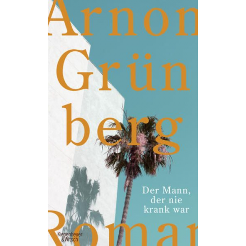 Arnon Grünberg - Der Mann, der nie krank war