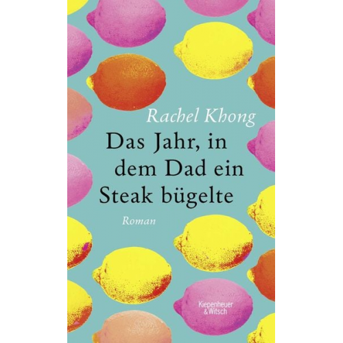 Rachel Khong - Das Jahr, in dem Dad ein Steak bügelte