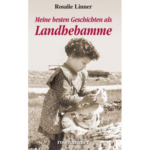 Rosalie Linner - Meine besten Geschichten als Landhebamme