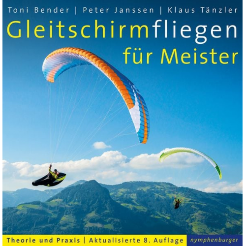 Toni Bender Peter Janssen Klaus Tänzler - Gleitschirmfliegen für Meister