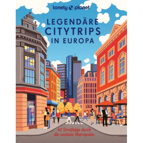 Dennis Grabowsky Bernd Biege Veronika Wengert Sylvia Pollex Susanne Thiel - LONELY PLANET Bildband Legendäre Citytrips in Europa