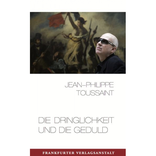 Jean-Philippe Toussaint - Die Dringlichkeit und die Geduld