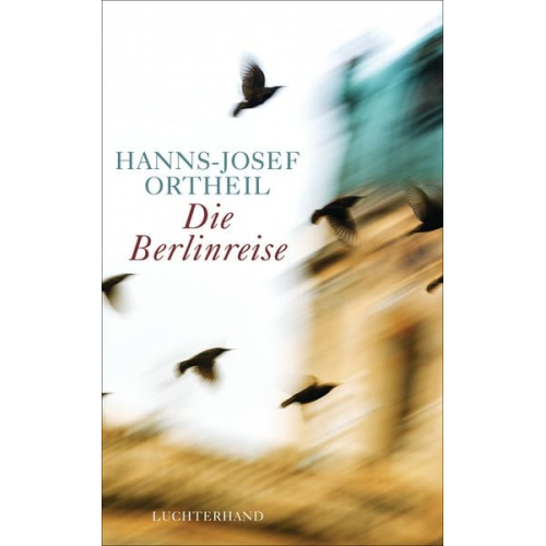 Hanns-Josef Ortheil - Die Berlinreise