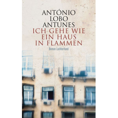 António Lobo Antunes - Ich gehe wie ein Haus in Flammen