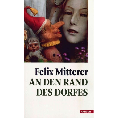 Felix Mitterer - An den Rand des Dorfes