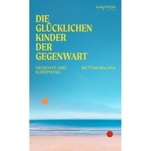 Bettina Balàka - Die glücklichen Kinder der Gegenwart