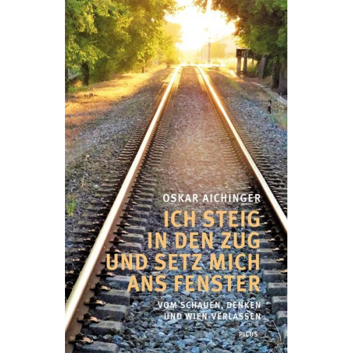 Oskar Aichinger - Ich steig in den Zug und setz mich ans Fenster