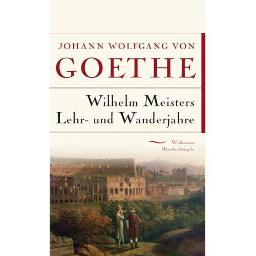 Johann Wolfgang von Goethe - Wilhelm Meisters Lehr- und Wanderjahre