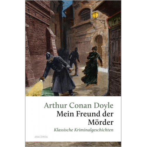 Arthur Conan Doyle - Mein Freund, der Mörder. Klassische Kriminalgeschichten