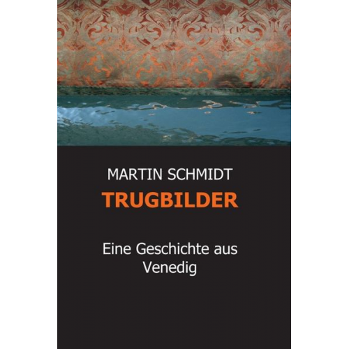 Martin Schmidt - Trugbilder