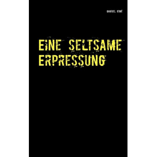 Gabriel Erbé - Eine seltsame Erpressung