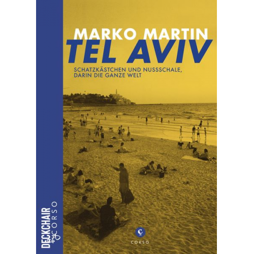 Marko Martin - Tel Aviv: Schatzkästchen und Nussschale, darin die ganze Welt