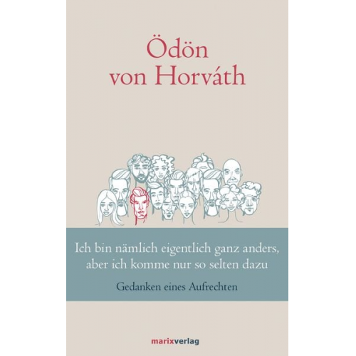 Ödön von Horváth - Ich bin nämlich eigentlich ganz anders, aber ich komme nur so selten dazu