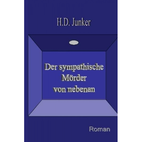 Hans Detlef Junker - Der sympathische Mörder von nebenan