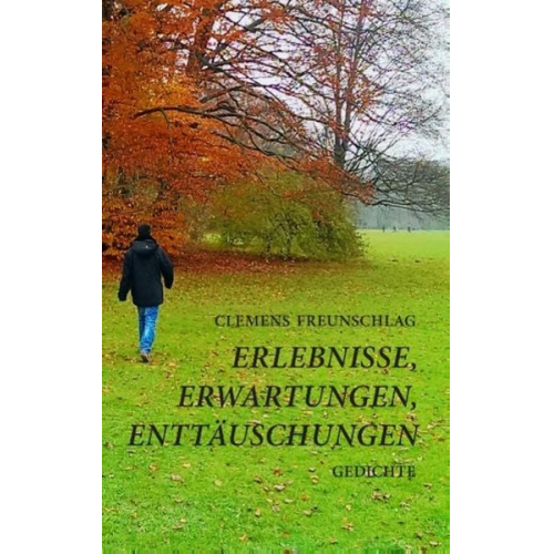 Clemens Freunschlag - Erlebnisse, Erwartungen, Enttäuschungen