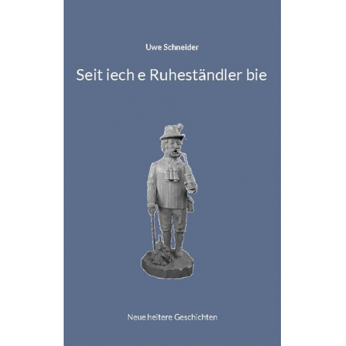 Uwe Schneider - Seit iech e Ruheständler bie