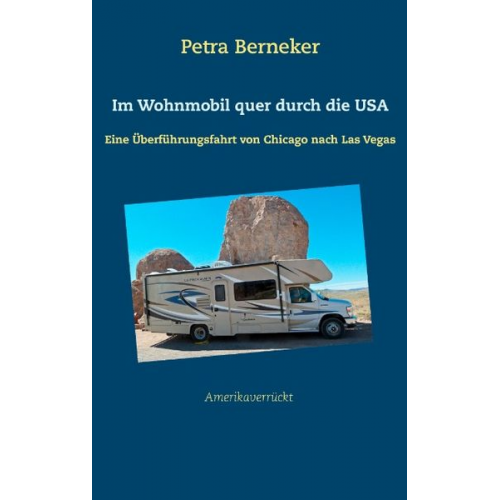 Petra Berneker - Im Wohnmobil quer durch die USA