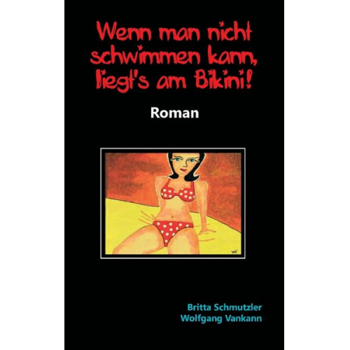 Britta Schmutzler Wolfgang Vankann - Wenn man nicht schwimmen kann, liegt's am Bikini!