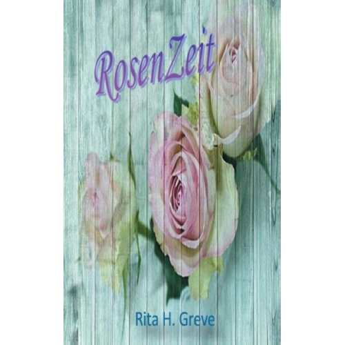 Rita H. Greve - RosenZeit