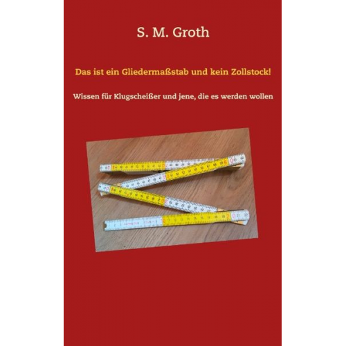 S. M. Groth - Das ist ein Gliedermaßstab und kein Zollstock!